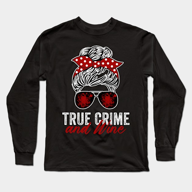 True Crime And Wine Funny Murderino Lover Long Sleeve T-Shirt by Visual Vibes